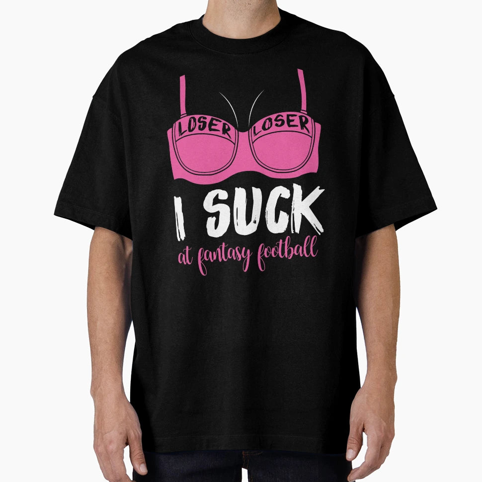I Suck Fantasy Football Gift T-Shirt - Novelty Apparel for Adults - T-Shirt, Sweatshirt, Hoodie