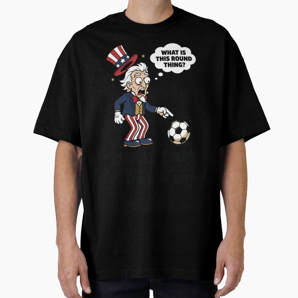 Uncle Sam Discovers Soccer V3 T-Shirt - Novelty Apparel Unisex - T-Shirt, Sweatshirt, Hoodie
