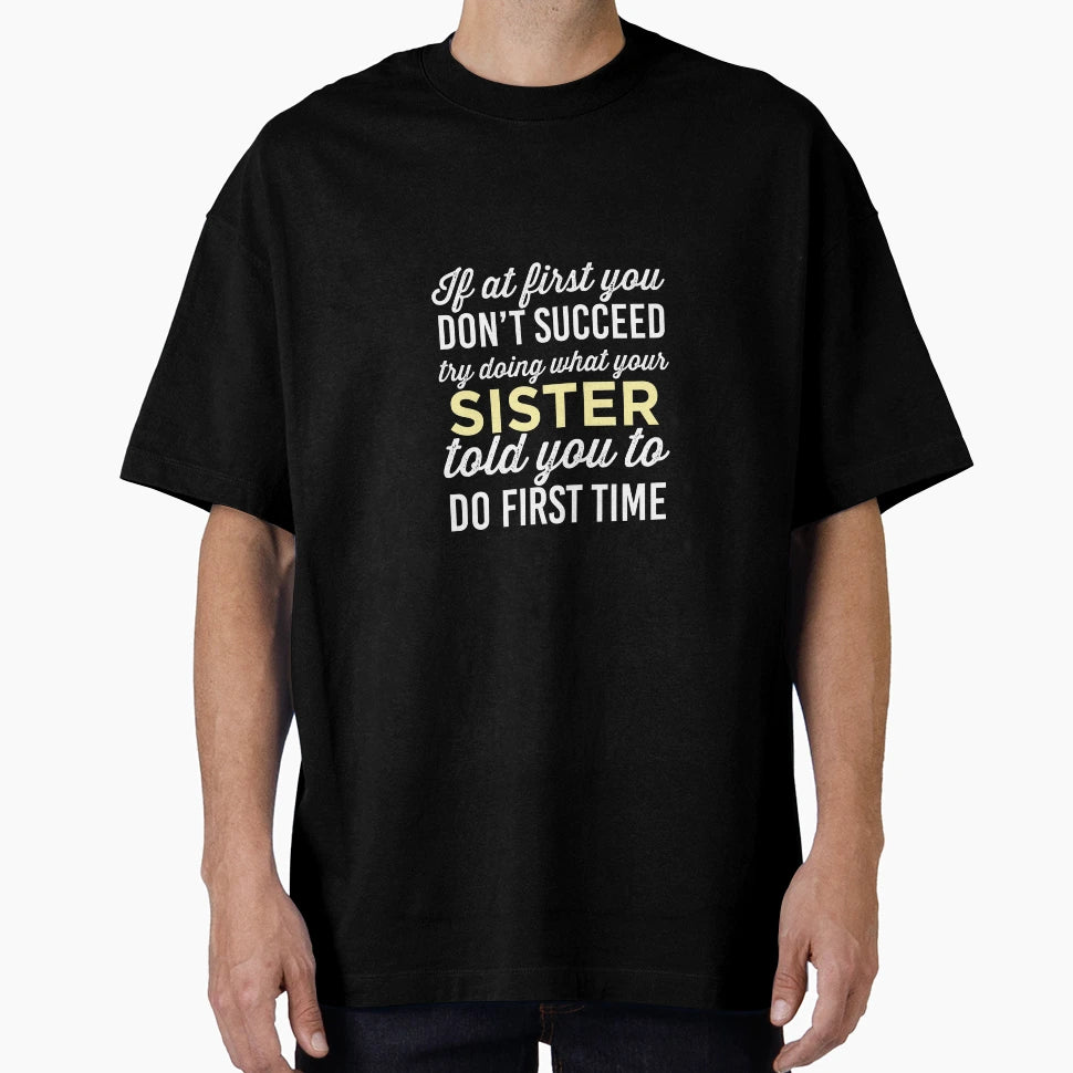 Do It Like Sister Told You T-Shirt - Streetwear Style Unisex - T-Shirt, Sweatshirt, Hoodie