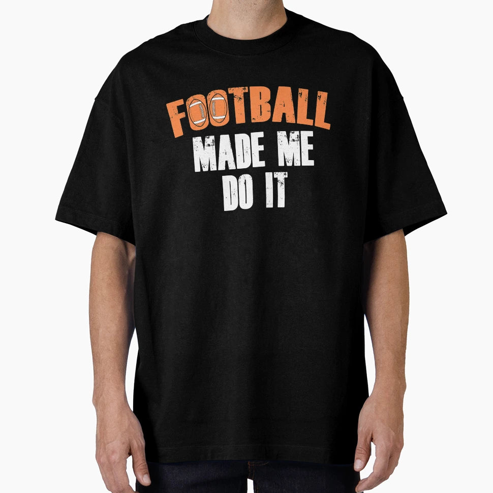 Football Made Me Do It T-Shirt - Trendy Graphic for Adults - T-Shirt, Sweatshirt, Hoodie