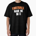 Football Made Me Do It T-Shirt - Trendy Graphic for Adults - T-Shirt, Sweatshirt, Hoodie
