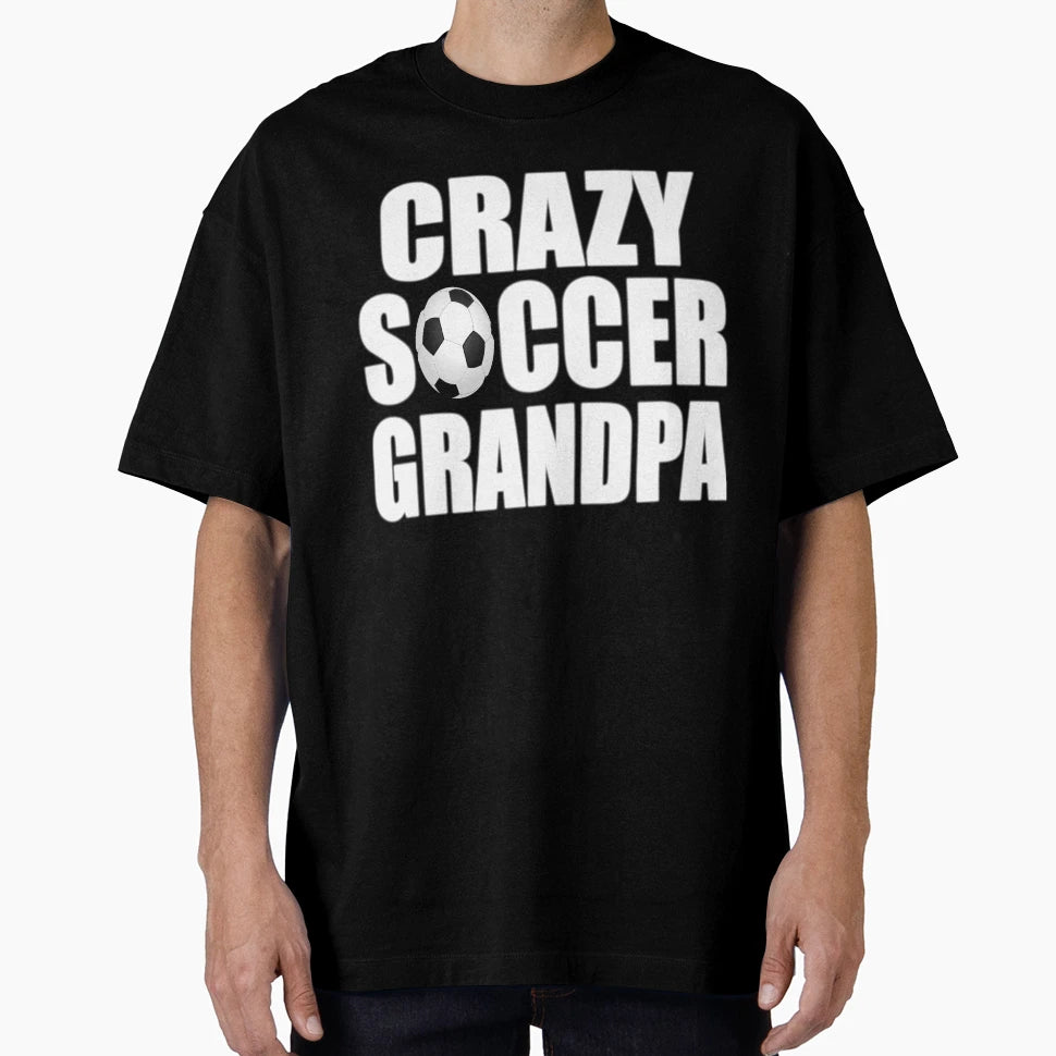 Crazy Soccer Grandpa Gift Soccer T-Shirt - Novelty Apparel Men Women - T-Shirt, Sweatshirt, Hoodie