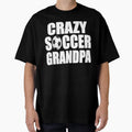 Crazy Soccer Grandpa Gift Soccer T-Shirt - Novelty Apparel Men Women - T-Shirt, Sweatshirt, Hoodie