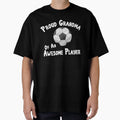 Soccer Football Proud Grandma Awesome T-Shirt - Novelty Apparel Unisex - T-Shirt, Sweatshirt, Hoodie