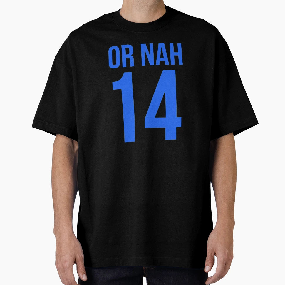 Or Nah 2014 T-Shirt - Trendy Graphic Men Women - T-Shirt, Sweatshirt, Hoodie