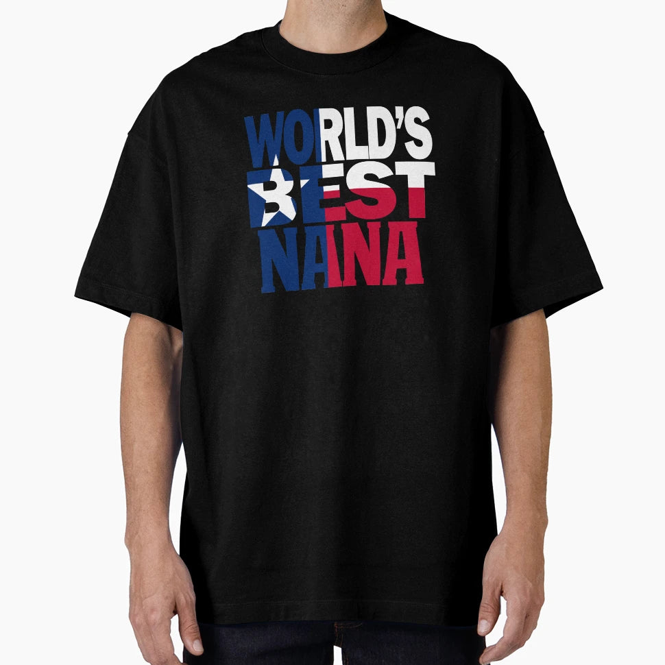 Worlds Best Nana And Texas Nana T-Shirt - Fun Novelty Design Men Women - T-Shirt, Sweatshirt, Hoodie