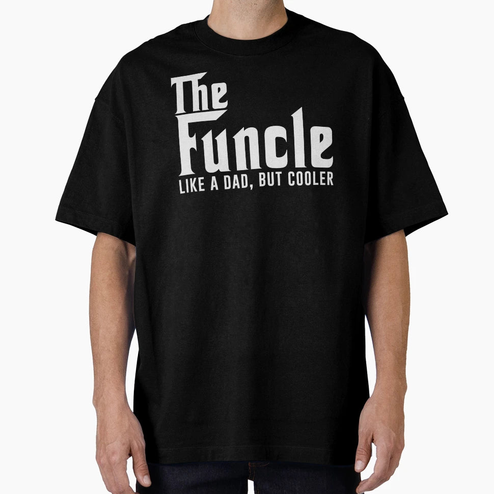 Gift Uncle Funcle Like Dad But Cooler T-Shirt - Casual Everyday Wear Unisex - T-Shirt, Sweatshirt, Hoodie
