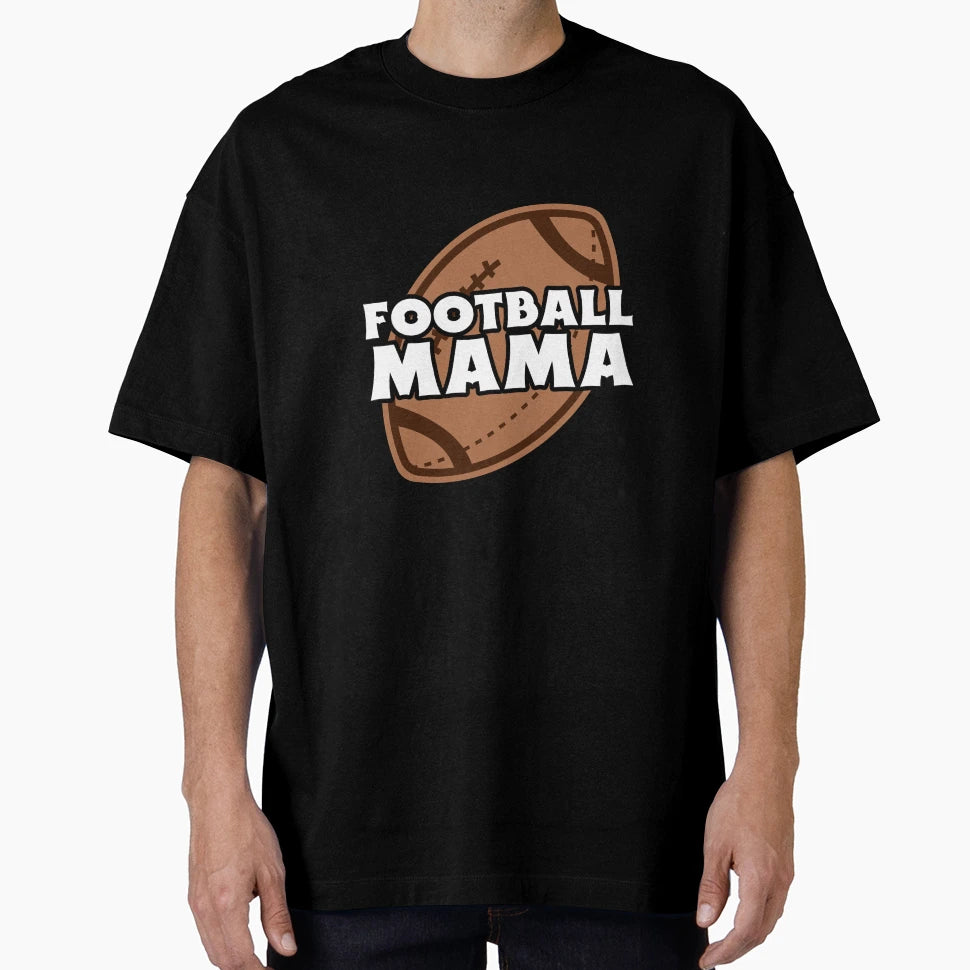 Football Mama T-Shirt - Streetwear Style Unisex - T-Shirt, Sweatshirt, Hoodie