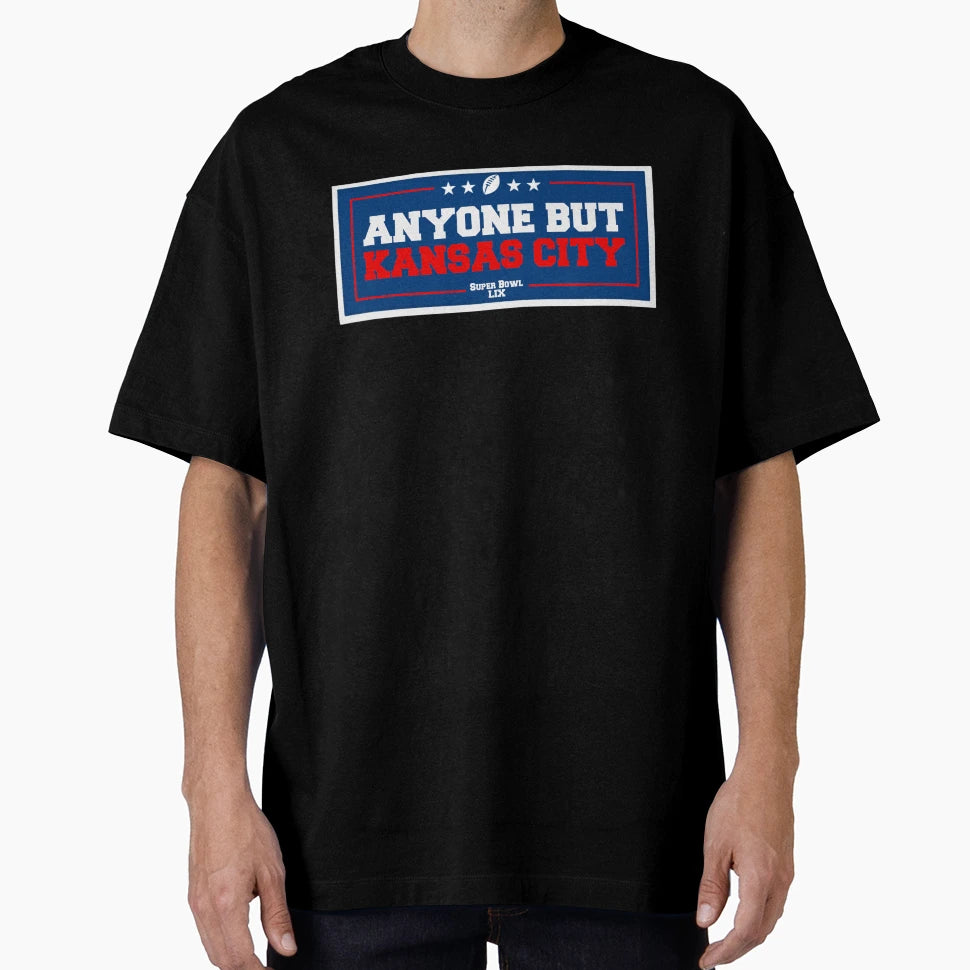 Anyone But Kansas City Super Bowl Lix T-Shirt - Fun Novelty Design Unisex - T-Shirt, Sweatshirt, Hoodie