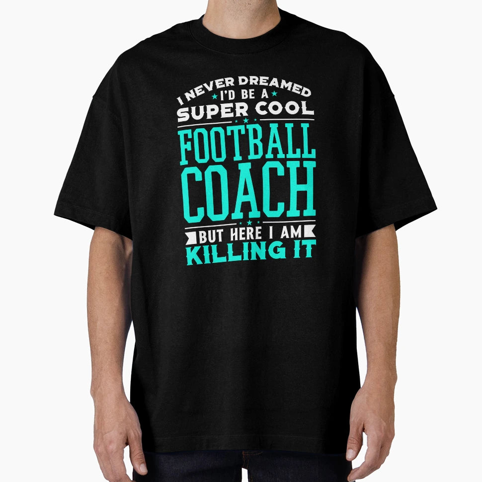 I Never Dreamed Id Be Super Football T-Shirt - Novelty Apparel for Adults - T-Shirt, Sweatshirt, Hoodie