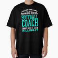 I Never Dreamed Id Be Super Football T-Shirt - Novelty Apparel for Adults - T-Shirt, Sweatshirt, Hoodie