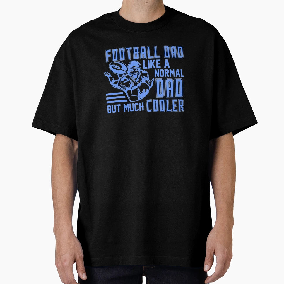 Football Dad Like Normal Dad But Much T-Shirt - Unique Graphic Unisex - T-Shirt, Sweatshirt, Hoodie