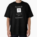 Football Is Best T-Shirt - Casual Everyday Wear Unisex - T-Shirt, Sweatshirt, Hoodie