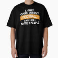 I Only Care About Football And Like T-Shirt - Graphic Print Men Women - T-Shirt, Sweatshirt, Hoodie