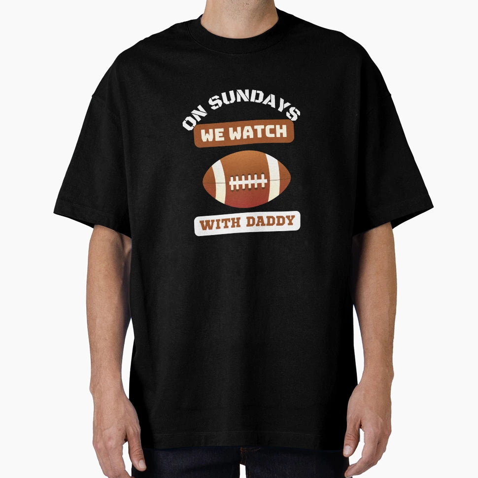 Sundays We Watch Football Daddy T-Shirt - Aesthetic Graphic Men Women - T-Shirt, Sweatshirt, Hoodie