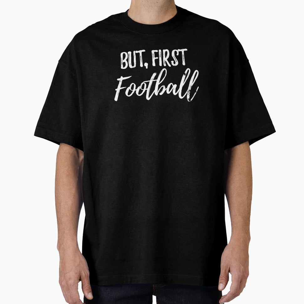 But First Football T-Shirt - Minimalist Print for Adults - T-Shirt, Sweatshirt, Hoodie