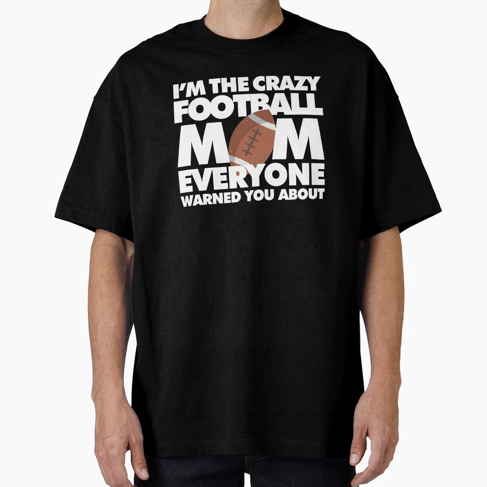 Im Crazy Football Mom Everyone Warned T-Shirt - Graphic Print for Adults - T-Shirt, Sweatshirt, Hoodie