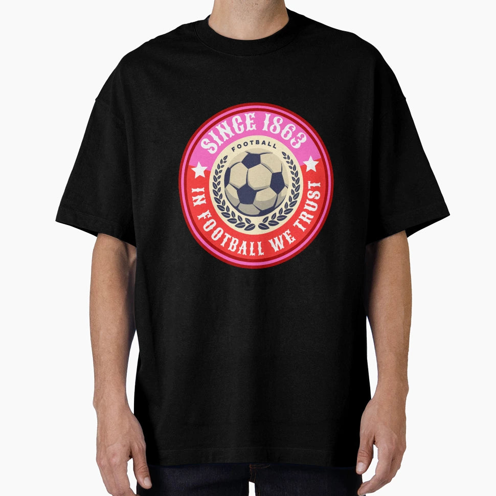 Football We Trust Since 1863 Football T-Shirt - Minimalist Print Unisex - T-Shirt, Sweatshirt, Hoodie