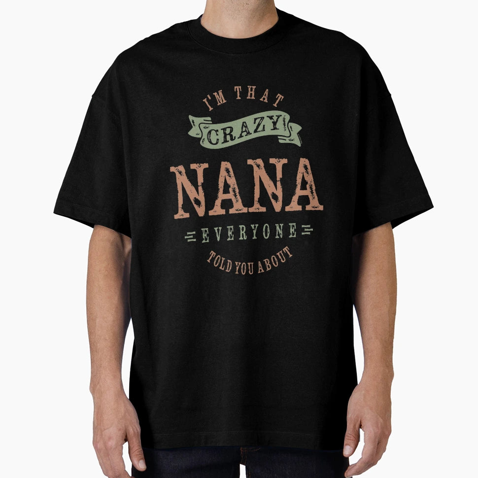 Crazy Nana T-Shirt - Custom Art Print for Adults - T-Shirt, Sweatshirt, Hoodie