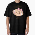 Football Girly T-Shirt - Streetwear Style Unisex - T-Shirt, Sweatshirt, Hoodie