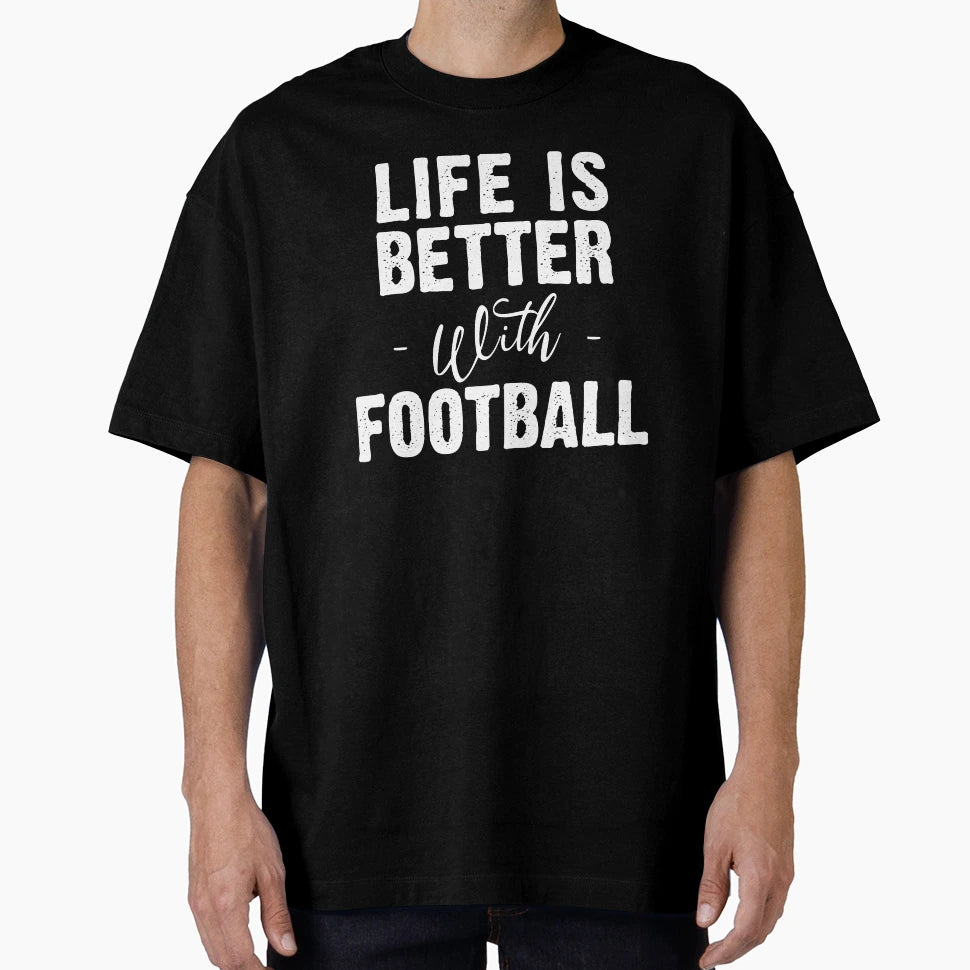 Life Is Better Football T-Shirt - Unique Graphic Unisex - T-Shirt, Sweatshirt, Hoodie