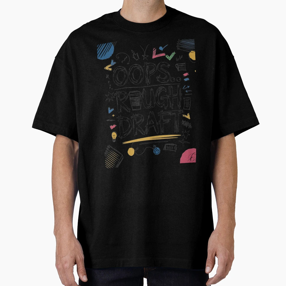 Oops Rough Draft T-Shirt - Casual Everyday Wear Unisex - T-Shirt, Sweatshirt, Hoodie
