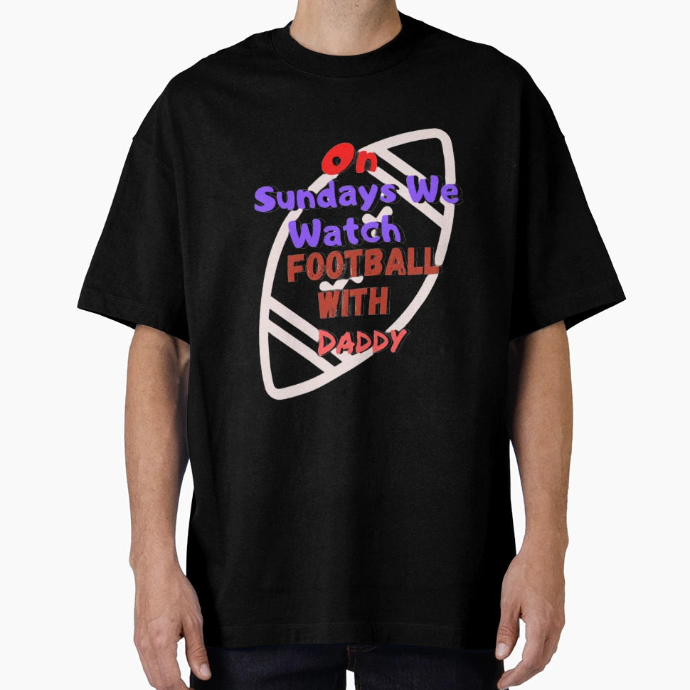 Sundays We Watch Football Daddy T-Shirt - Novelty Apparel Men Women - T-Shirt, Sweatshirt, Hoodie