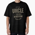 Its Uncle Thing T-Shirt - Novelty Apparel for Adults - T-Shirt, Sweatshirt, Hoodie