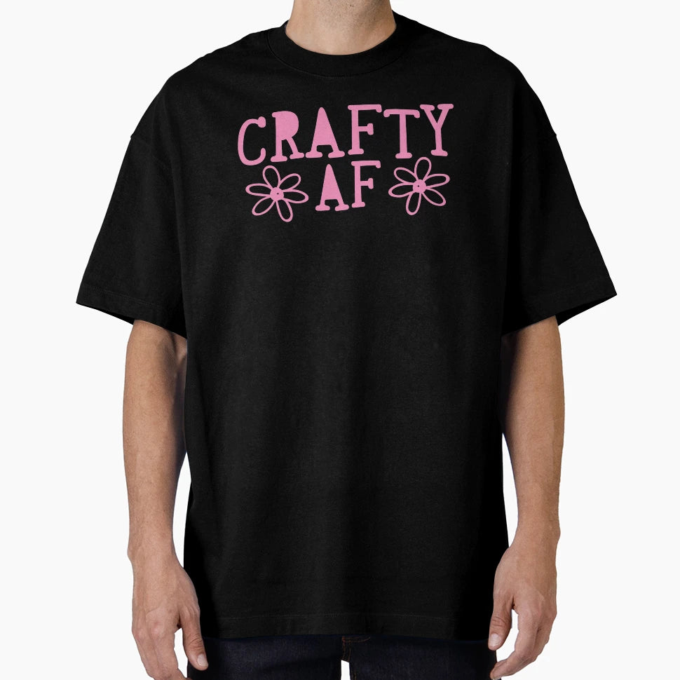 Crafty Af T-Shirt - Casual Everyday Wear Unisex - T-Shirt, Sweatshirt, Hoodie
