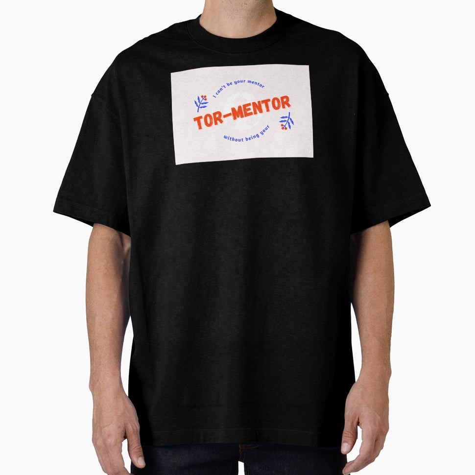 I Cant Be Your Mentor Without Being T-Shirt - Unique Graphic for Adults - T-Shirt, Sweatshirt, Hoodie