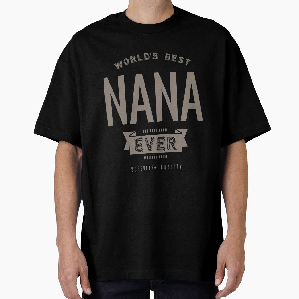 Worlds Best Nana Ever T-Shirt - Casual Everyday Wear Unisex - T-Shirt, Sweatshirt, Hoodie