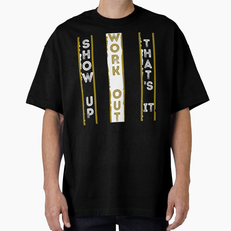 Show Up. Work Out. That's It Original design by DKB07 - Adult & Kids T-Shirts, Sweatshirts & Hoodies apparel design preview 1