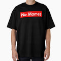 No Mames T-Shirt - Streetwear Style Unisex - T-Shirt, Sweatshirt, Hoodie