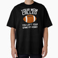 Your Mom Called You Left Your T-Shirt - Casual Everyday Wear for Adults - T-Shirt, Sweatshirt, Hoodie