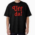 Uff Da T-Shirt - Casual Everyday Wear Unisex - T-Shirt, Sweatshirt, Hoodie
