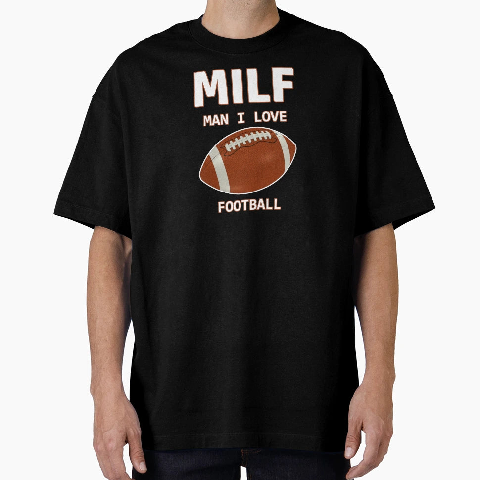 Milf I Love Football American T-Shirt - Fun Novelty Design Men Women - T-Shirt, Sweatshirt, Hoodie