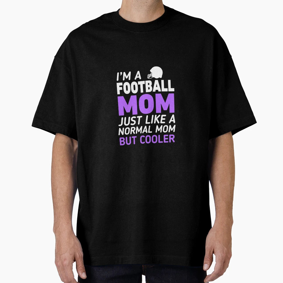 Im Football Mom Like Regular Only Cooler T-Shirt - Novelty Apparel Unisex - T-Shirt, Sweatshirt, Hoodie