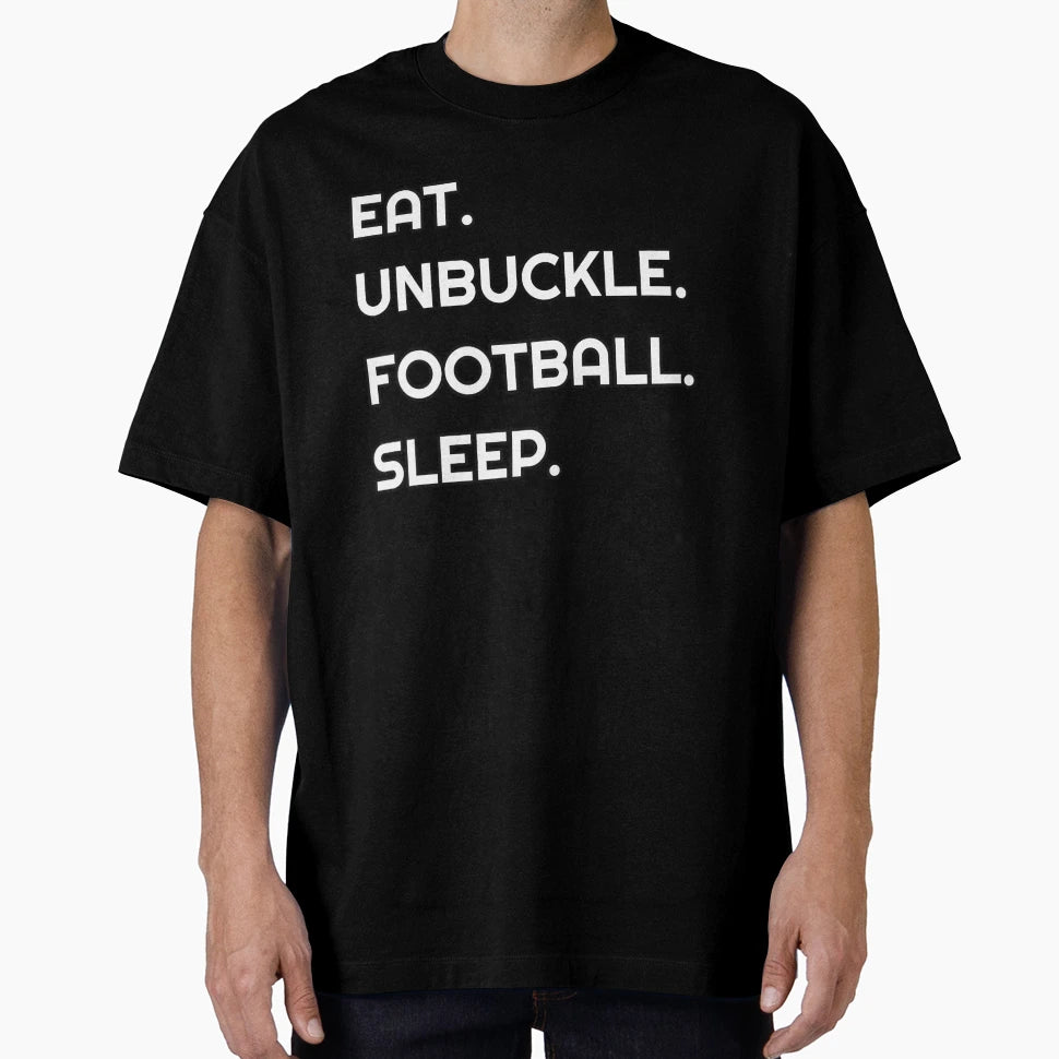 Eat Unbuckle Football Sleep T-Shirt - Aesthetic Graphic for Adults - T-Shirt, Sweatshirt, Hoodie