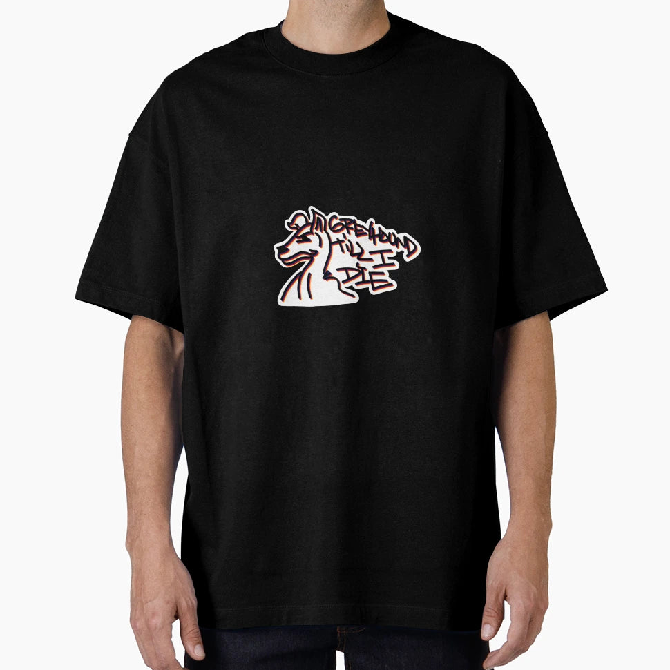 Greyhound Till I Die T-Shirt - Unique Graphic for Adults - T-Shirt, Sweatshirt, Hoodie