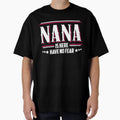 Nana Is Here Have No Fear T-Shirt - Trendy Graphic Unisex - T-Shirt, Sweatshirt, Hoodie