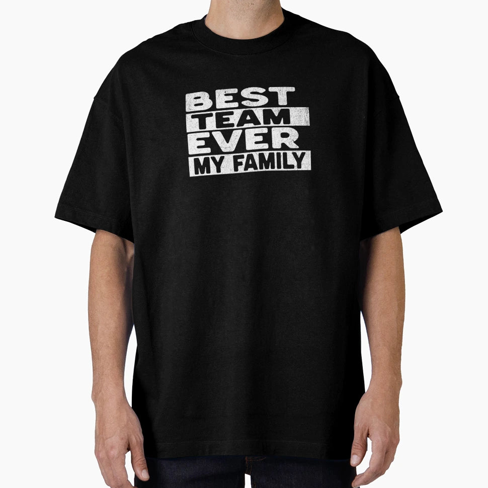 Best Team Ever My Family T-Shirt - Aesthetic Graphic Men Women - T-Shirt, Sweatshirt, Hoodie