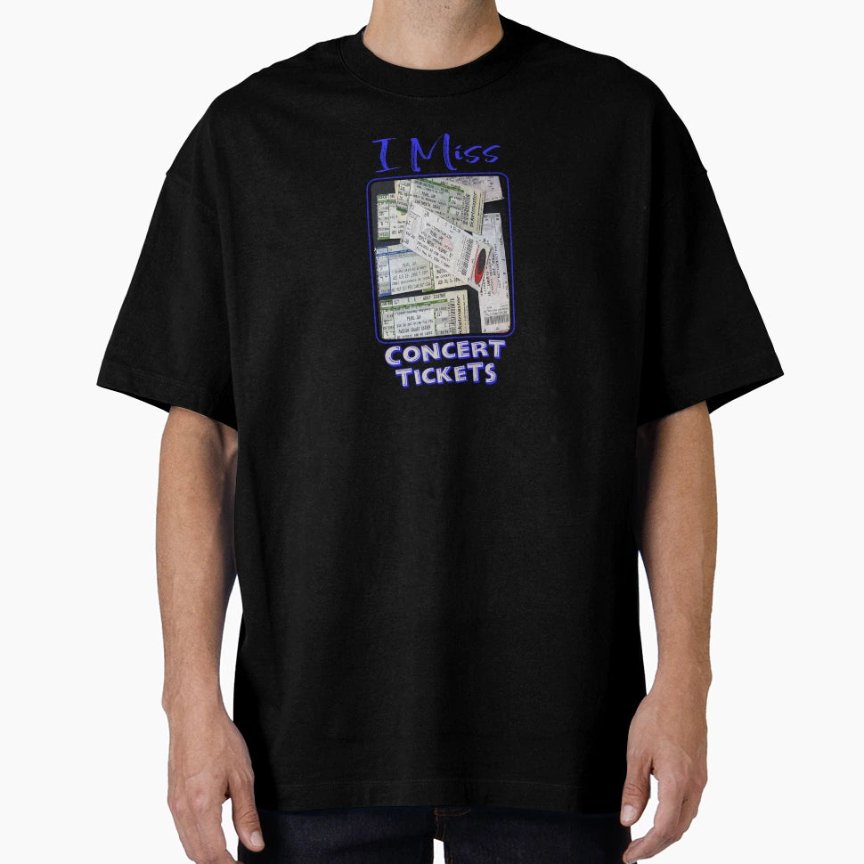 I Miss Concert Tickets T-Shirt - Novelty Apparel Men Women - T-Shirt, Sweatshirt, Hoodie