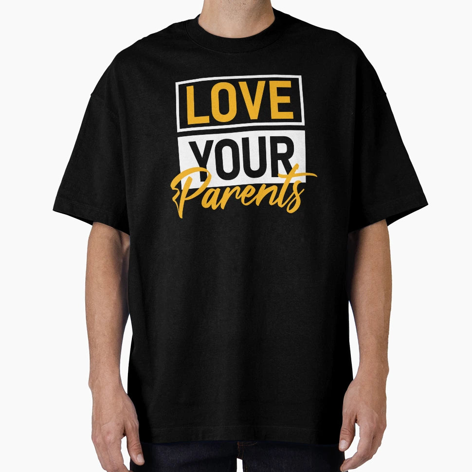 Love Your Parents Inspirational T-Shirt - Graphic Print Men Women - T-Shirt, Sweatshirt, Hoodie