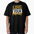 Love Your Parents Inspirational T-Shirt - Graphic Print Men Women - T-Shirt, Sweatshirt, Hoodie