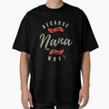 Because Nana T-Shirt - Minimalist Print for Adults - T-Shirt, Sweatshirt, Hoodie