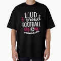 Loud And Proud Football Mom T-Shirt - Fun Novelty Design Men Women - T-Shirt, Sweatshirt, Hoodie