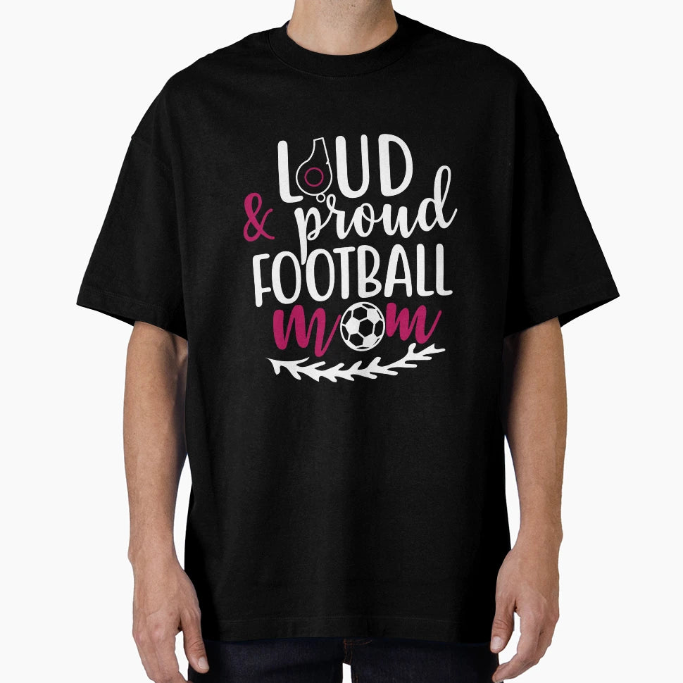 Loud And Proud Football Mom T-Shirt - Fun Novelty Design Men Women - T-Shirt, Sweatshirt, Hoodie