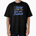 Sorry I Cant My Son Has Football T-Shirt - Casual Everyday Wear for Adults - T-Shirt, Sweatshirt, Hoodie