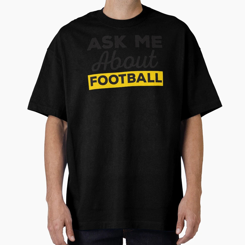 Ask Me About Football T-Shirt - Trendy Graphic for Adults - T-Shirt, Sweatshirt, Hoodie