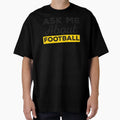 Ask Me About Football T-Shirt - Trendy Graphic for Adults - T-Shirt, Sweatshirt, Hoodie